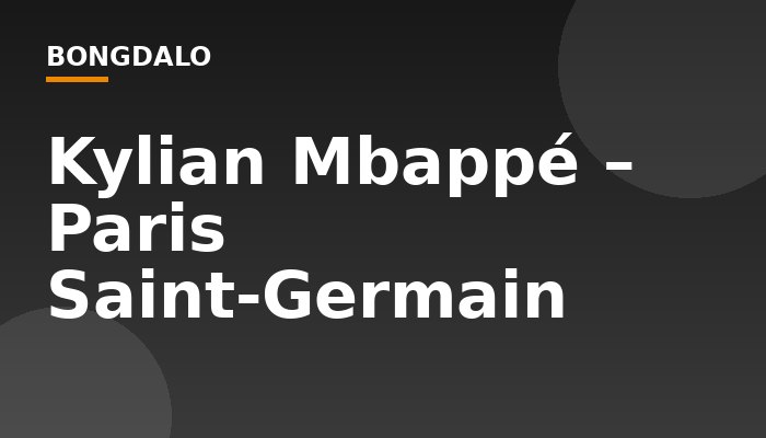 Kylian Mbappé – Paris Saint-Germain