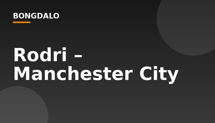Rodri – Manchester City